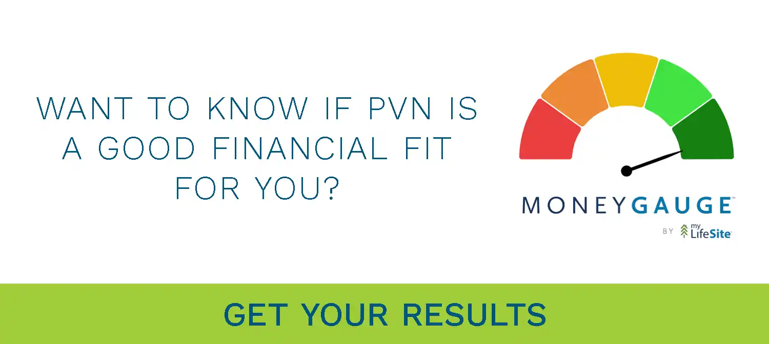 Want to know if PVN is a good financial fit for you? Click to get your results.